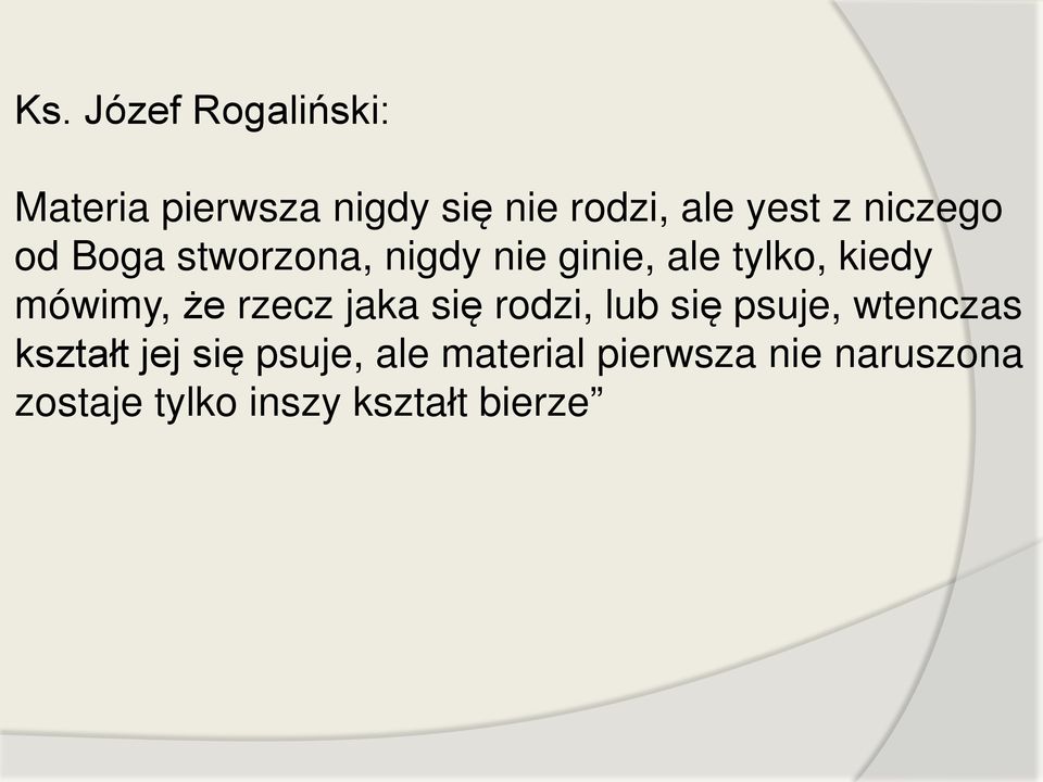że rzecz jaka się rodzi, lub się psuje, wtenczas kształt jej się