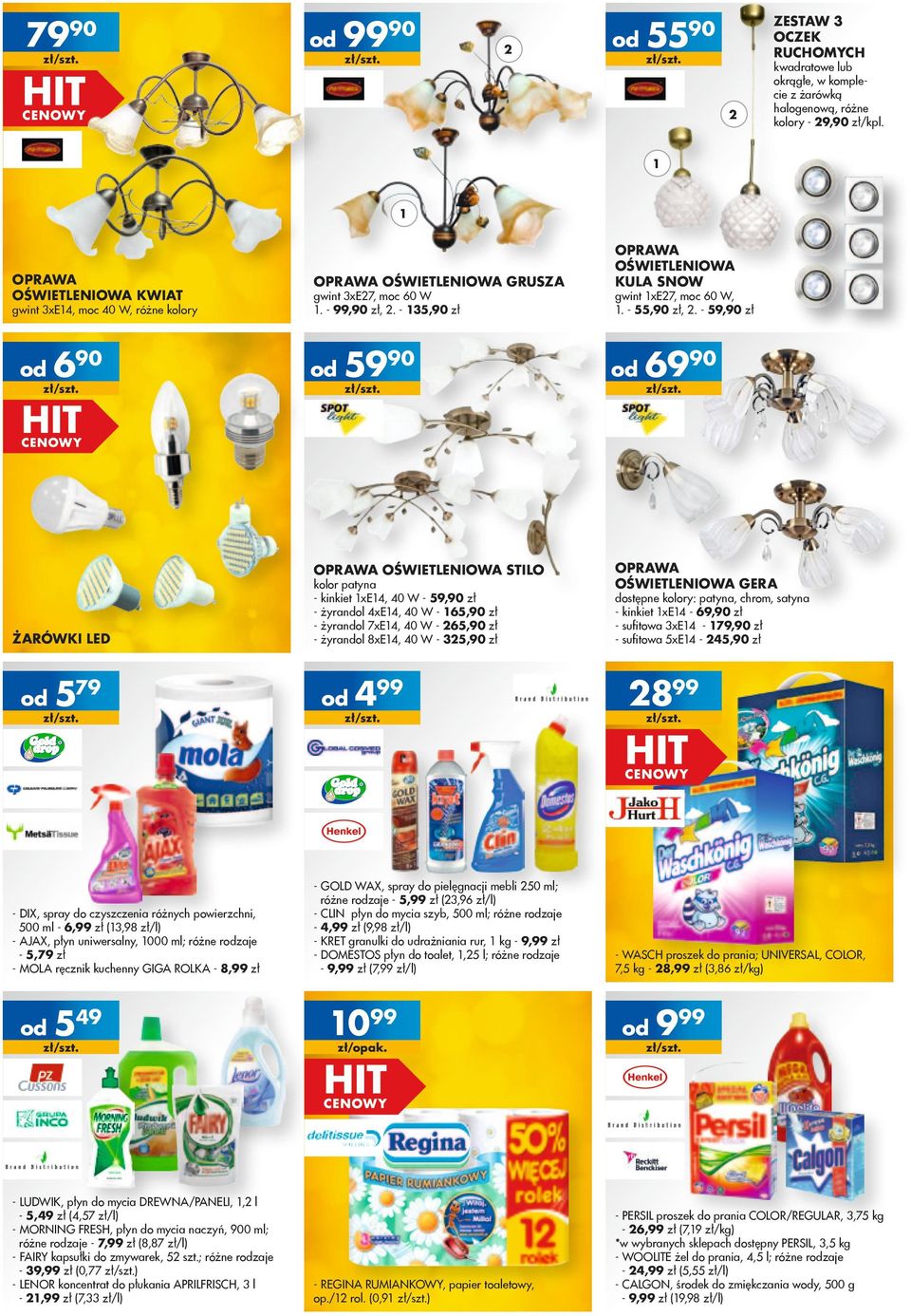 - 35,90 zł 5990 OPRAWA OŚWIETLENIOWA STILO żarówki led 579 - DIX, spray do czyszczenia różnych powierzchni, 500 ml - 6,99 zł (3,98 zł/l) - AJAX, płyn uniwersalny, 000 ml; różne rzaje - 5,79 zł - MOLA