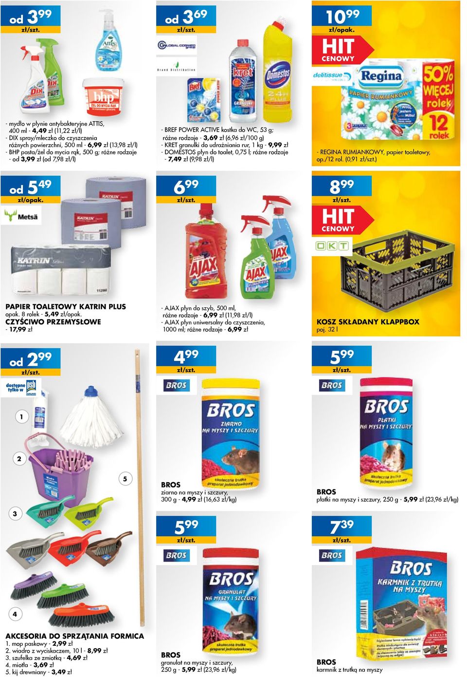 rodzaje - od 3,99 zł (od 7,98 zł/l) - BREF POWER ACTIVE kostka do WC, 53 g; różne rodzaje - 3,69 zł (6,96 zł/00 g) - KRET granulki do udrażniania rur, kg - 9,99 zł - DOMESTOS płyn do toalet, 0,75 l;