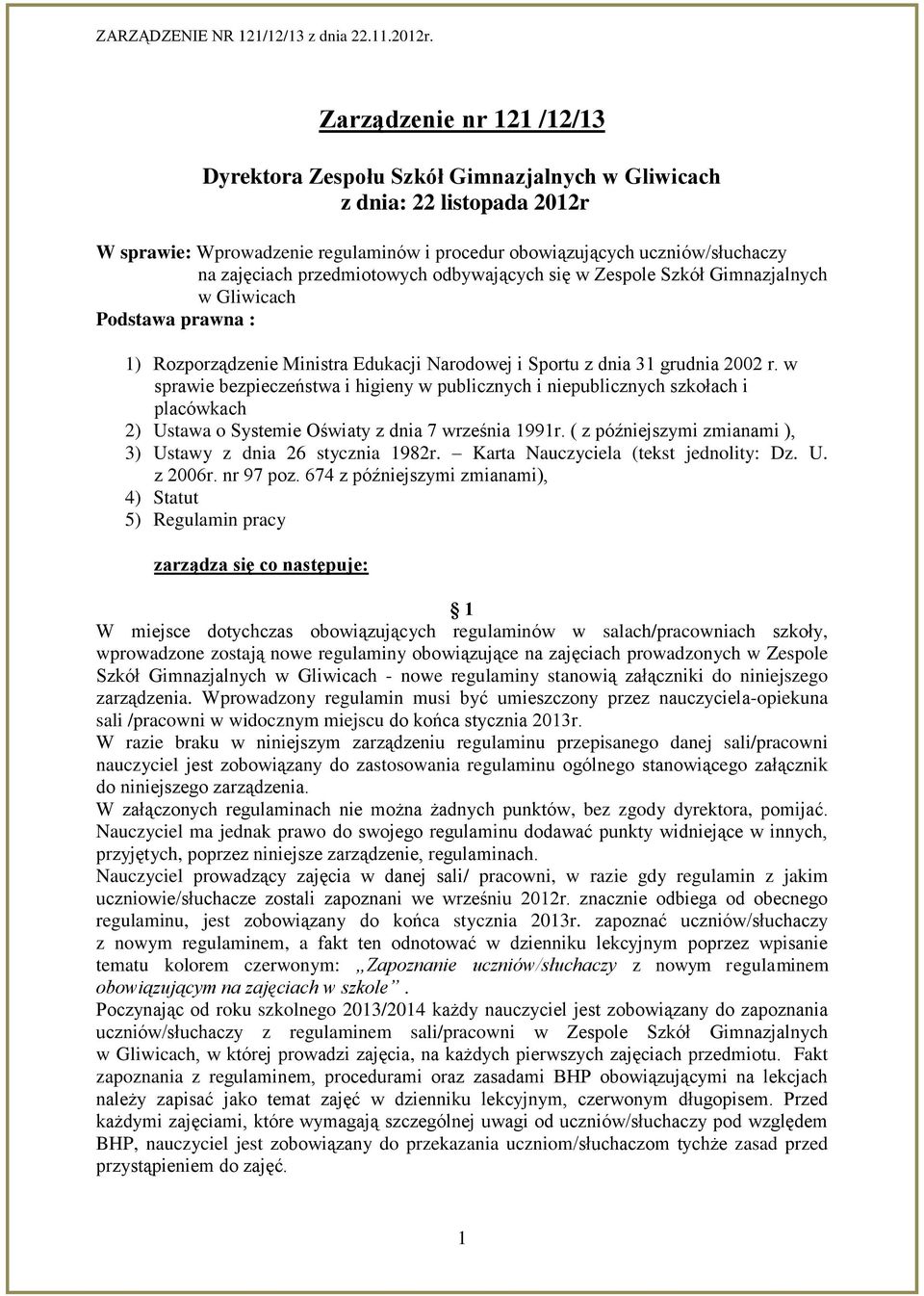 w sprawie bezpieczeństwa i higieny w publicznych i niepublicznych szkołach i placówkach 2) Ustawa o Systemie Oświaty z dnia 7 września 1991r.