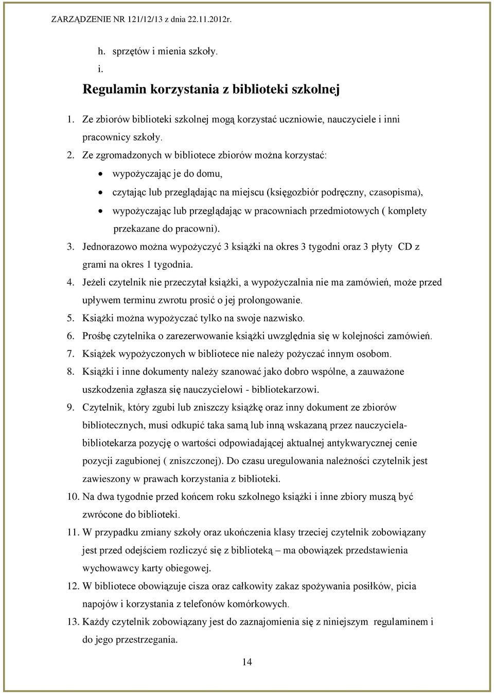 przedmiotowych ( komplety przekazane do pracowni). 3. Jednorazowo można wypożyczyć 3 książki na okres 3 tygodni oraz 3 płyty CD z grami na okres 1 tygodnia. 4.