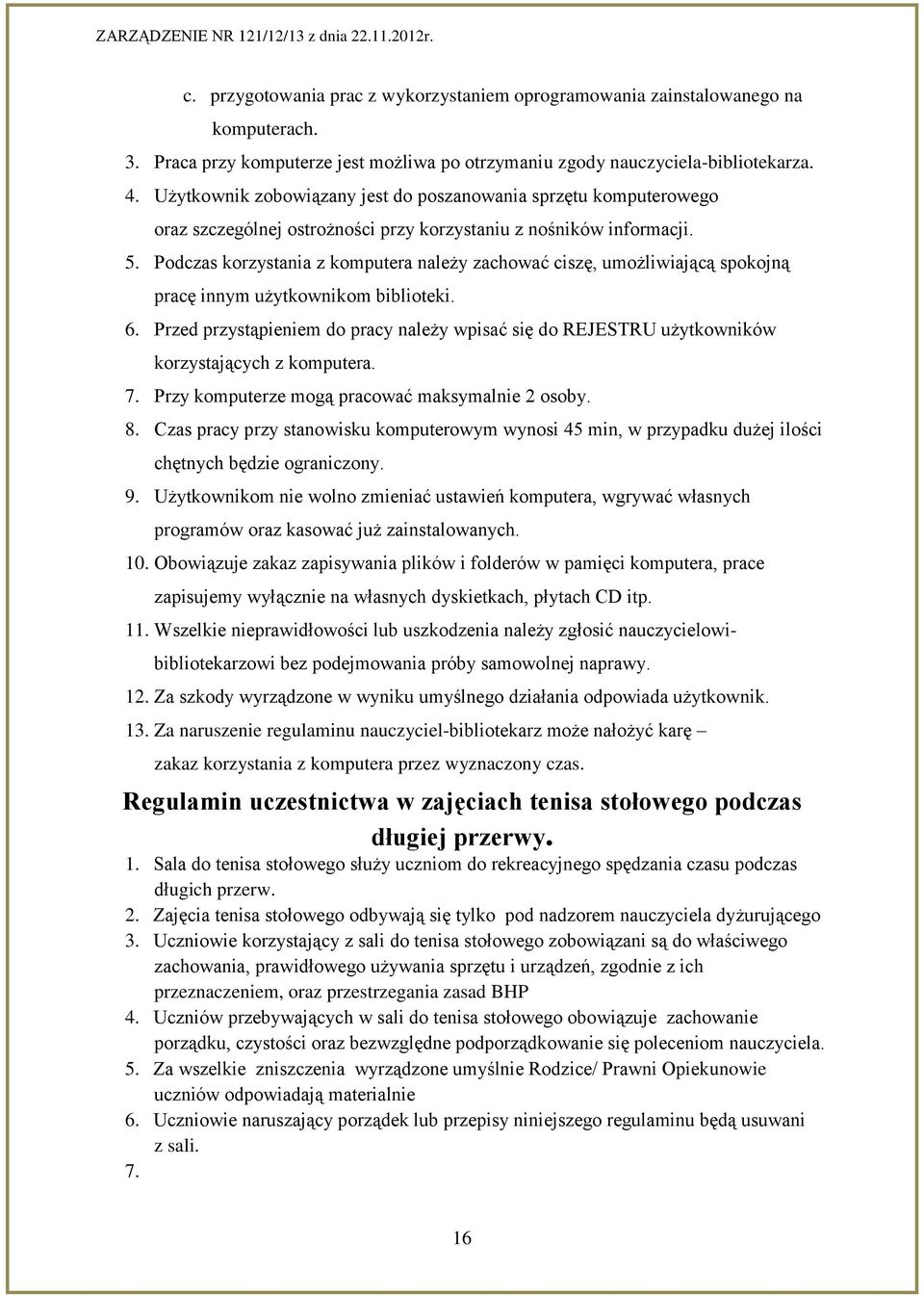 Podczas korzystania z komputera należy zachować ciszę, umożliwiającą spokojną pracę innym użytkownikom biblioteki. 6.
