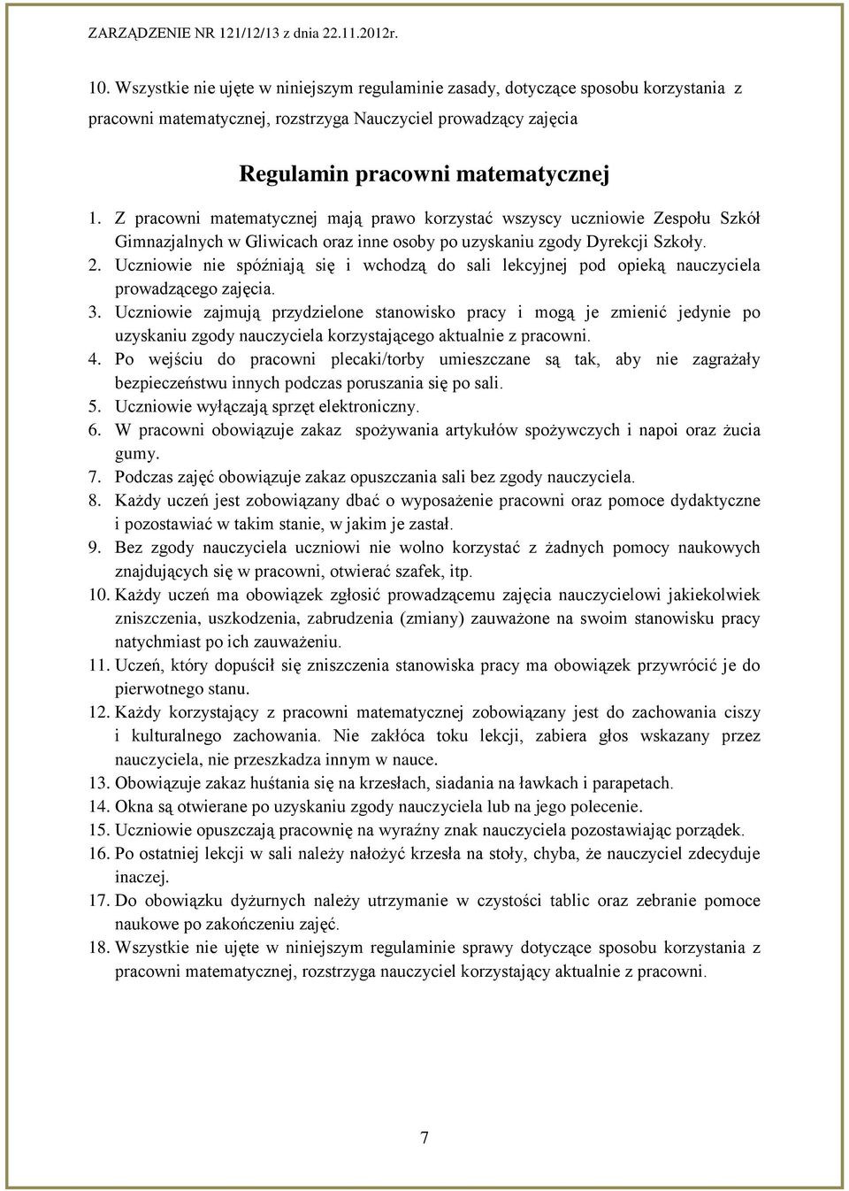 Uczniowie nie spóźniają się i wchodzą do sali lekcyjnej pod opieką nauczyciela prowadzącego zajęcia. 3.