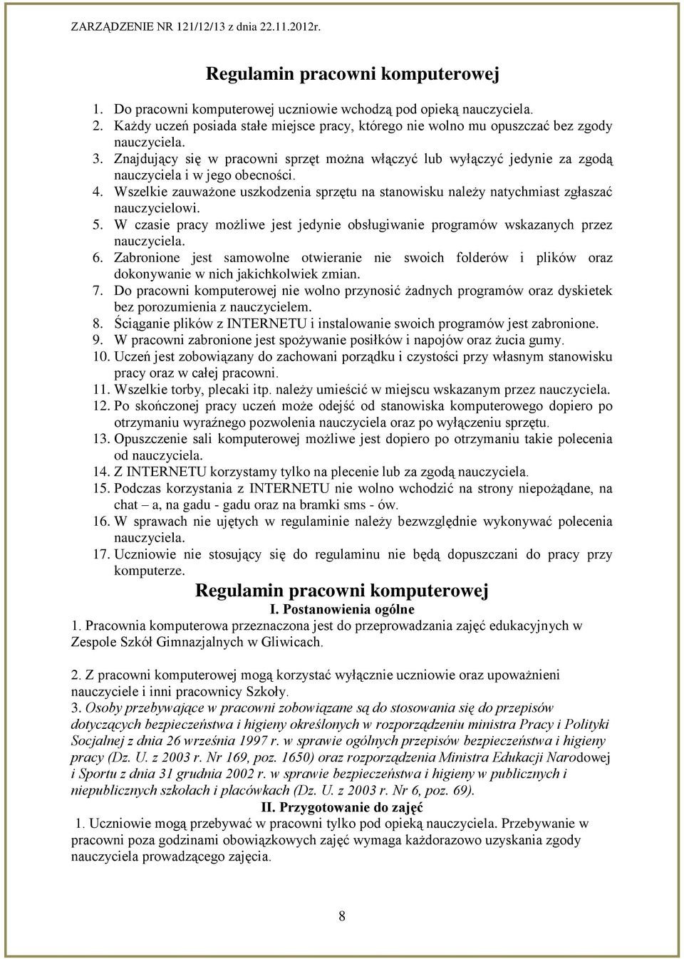 Wszelkie zauważone uszkodzenia sprzętu na stanowisku należy natychmiast zgłaszać nauczycielowi. 5. W czasie pracy możliwe jest jedynie obsługiwanie programów wskazanych przez nauczyciela. 6.