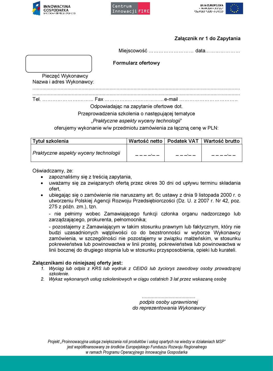 Wartość brutto Praktyczne aspekty wyceny technologii, _,, Oświadczamy, Ŝe: zapoznaliśmy się z treścią zapytania, uwaŝamy się za związanych ofertą przez okres 30 dni od upływu terminu składania ofert,