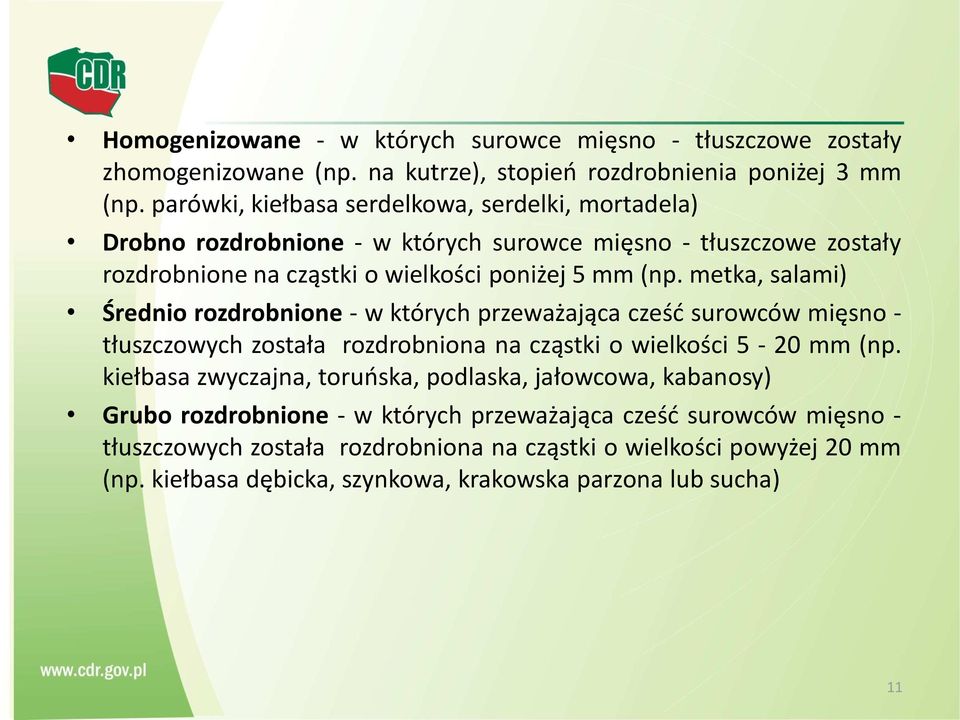 metka, salami) Średnio rozdrobnione - w których przeważająca cześć surowców mięsno - tłuszczowych została rozdrobniona na cząstki o wielkości 5-20 mm (np.