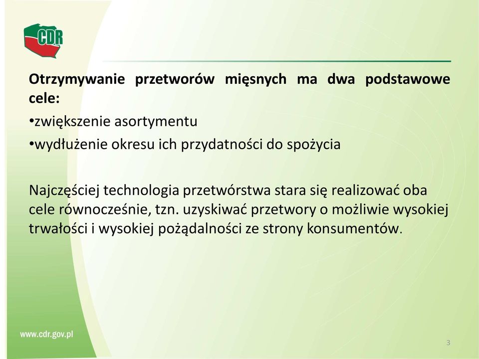 technologia przetwórstwa stara się realizować oba cele równocześnie, tzn.