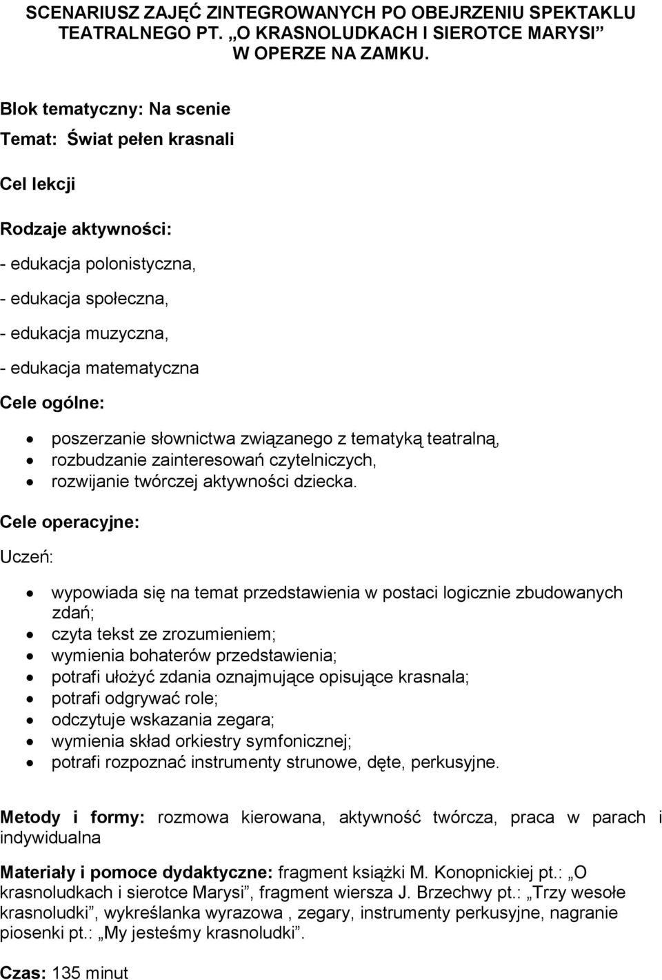 poszerzanie słownictwa związanego z tematyką teatralną, rozbudzanie zainteresowań czytelniczych, rozwijanie twórczej aktywności dziecka.