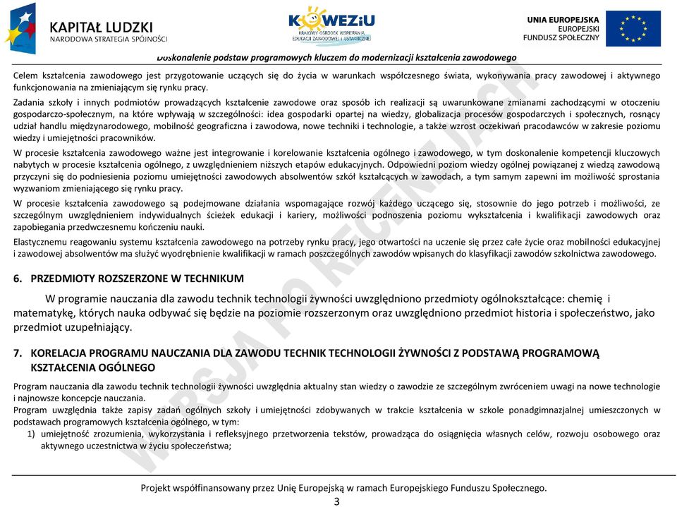 szczególności: idea gospodarki opartej na wiedzy, globalizacja procesów gospodarczych i społecznych, rosnący udział handlu międzynarodowego, mobilność geograficzna i zawodowa, nowe techniki i