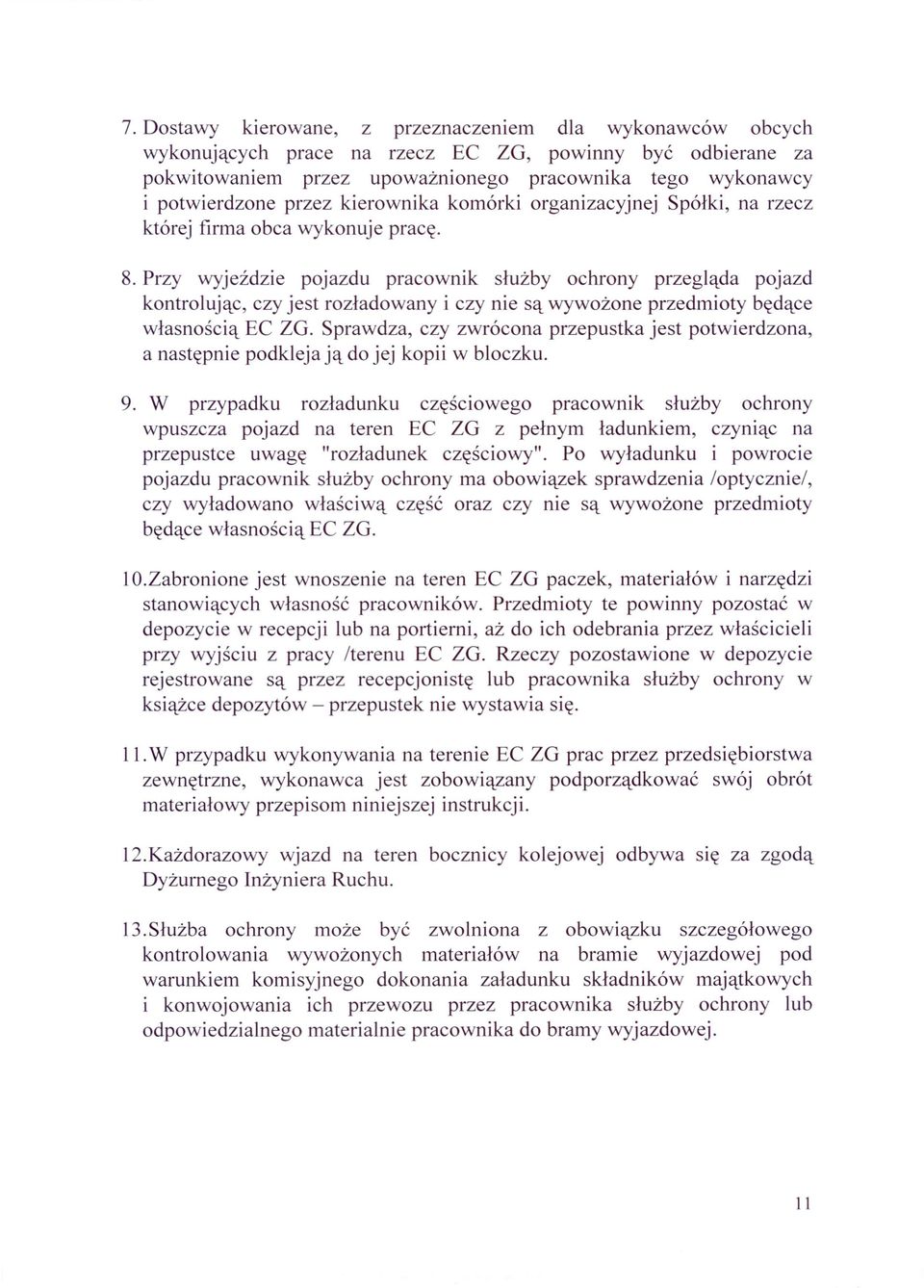 Przy wyjeździe pojazdu pracownik służby ochrony przegląda pojazd kontrolując, czy jest rozładowany i czy nie są wywożone przedmioty będące własnością EC ZG.