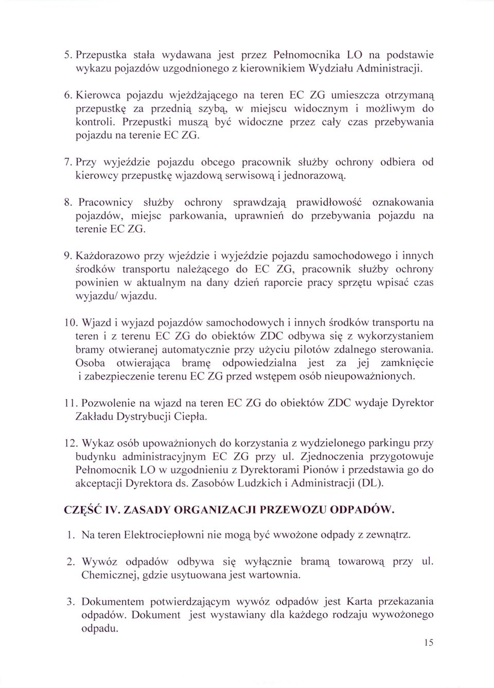 Przepustki muszą być widoczne przez cały czas przebywania pojazdu na terenie EC ZG. 7.