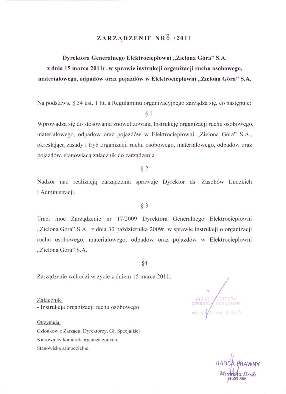 a Regulaminu organizacyjnego zarządza się, co następuje: l Wprowadza się do stosowania znowelizowaną Instrukcję organizacji ruchu osobowego, materiałowego, odpadów oraz pojazdów w Elektrociepłowni