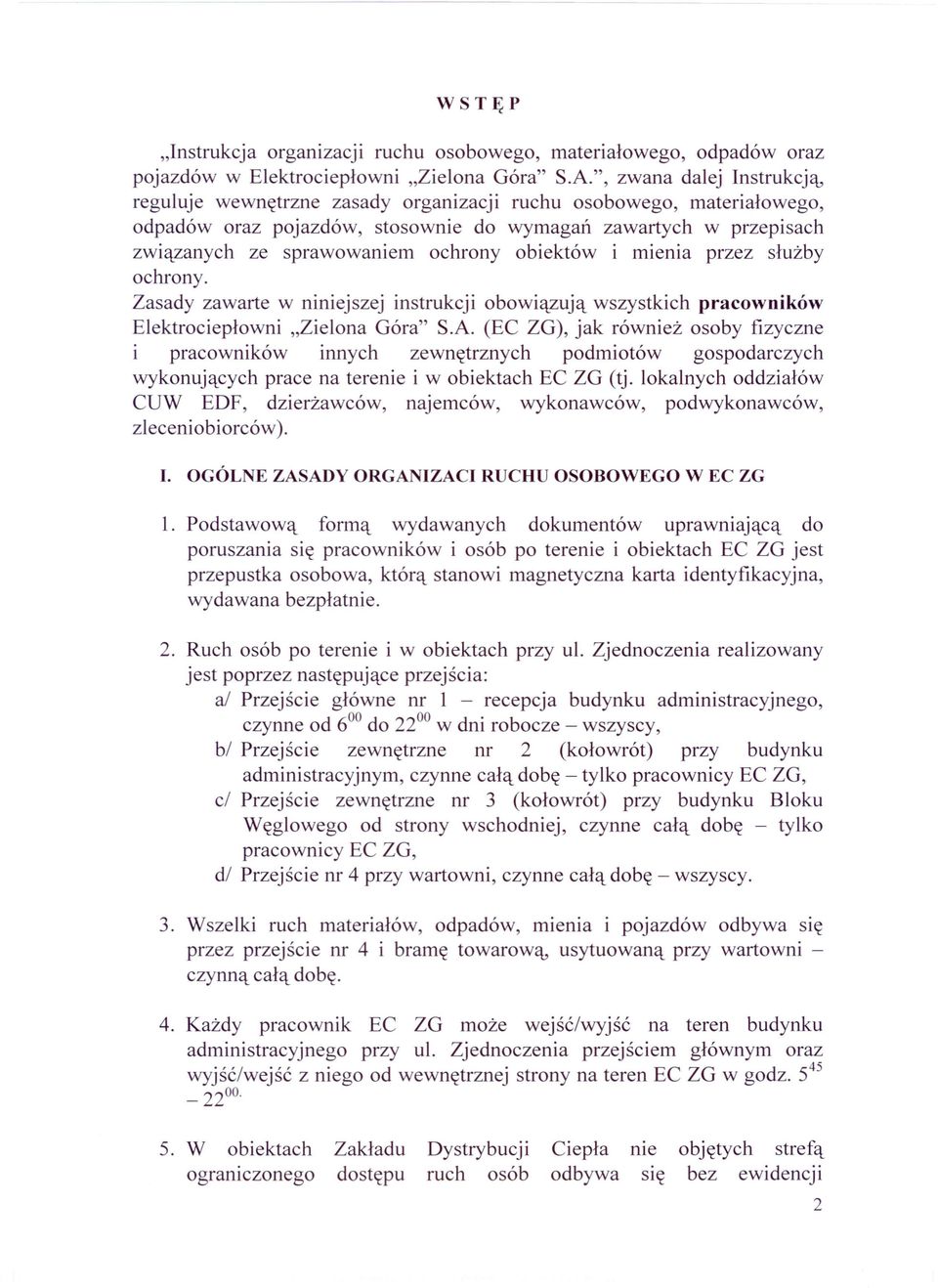 obiektów i mienia przez służby ochrony. Zasady zawarte w niniejszej instrukcji obowiązują wszystkich pracowników Elektrociepłowni "Zielona Góra" S.A.