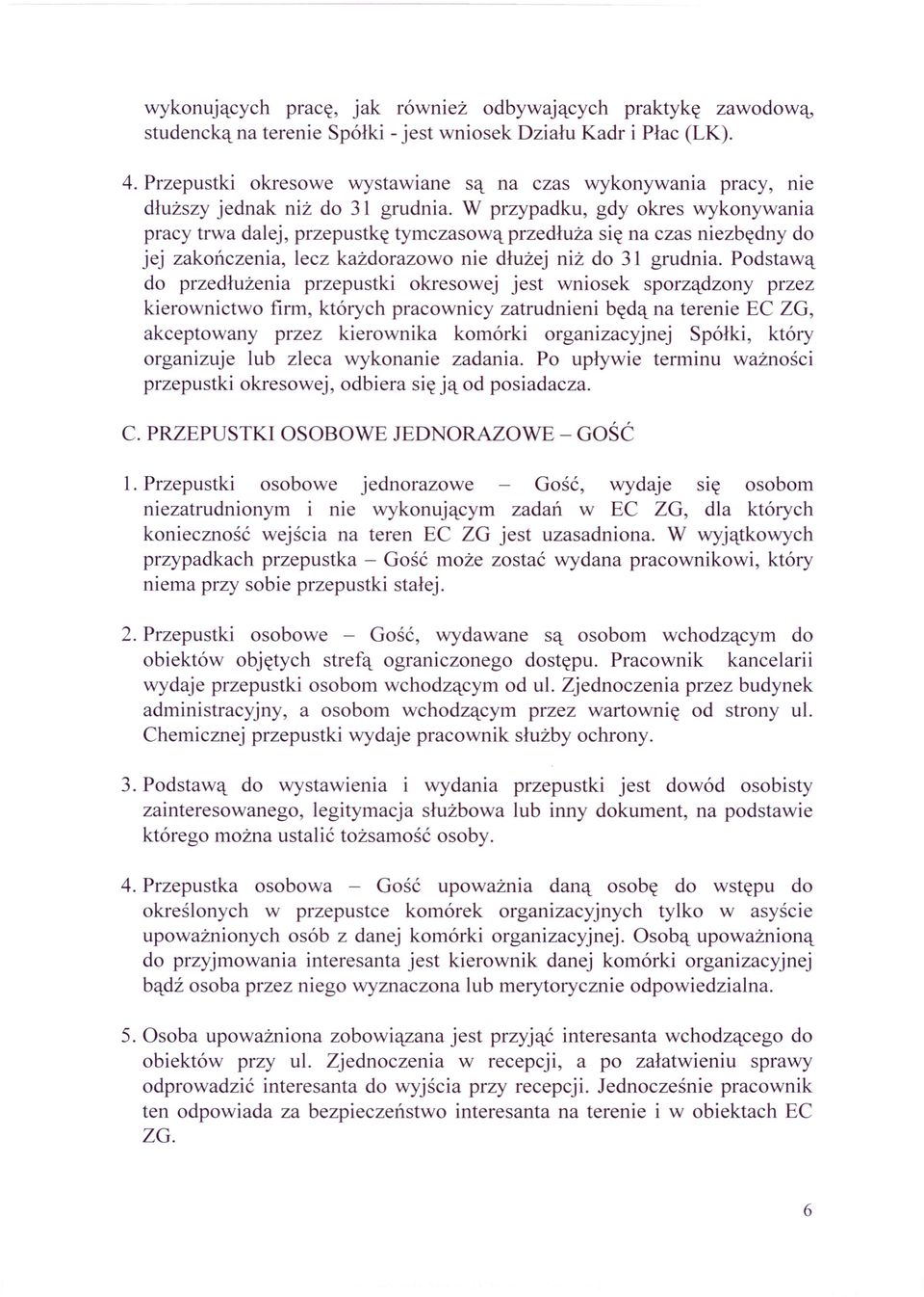W przypadku, gdy okres wykonywania pracy trwa dalej, przepustkę tymczasową przedłuża się na czas niezbędny do jej zakończenia, lecz każdorazowo nie dłużej niż do 31 grudnia.