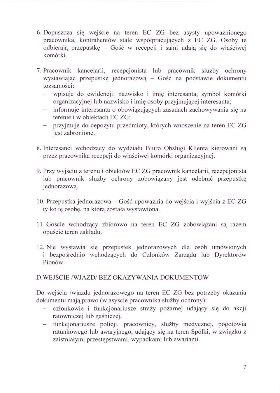 Pracownik kancelarii, recepcjonista lub pracownik służby ochrony wystawiając przepustkę jednorazową - Gość na podstawie dokumentu tożsamości: wpisuje do ewidencji: nazwisko i imię interesanta, symbol