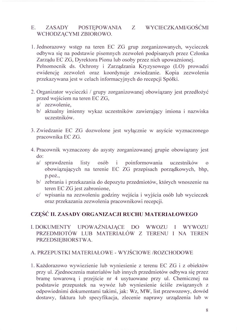 Pełnomocnik ds. Ochrony i Zarządzania Kryzysowego (LO) prowadzi ewidencję zezwoleń oraz koordynuje zwiedzanie. Kopia zezwolenia przekazywana jest w celach informacyjnych do recepcji Spółki. 2.