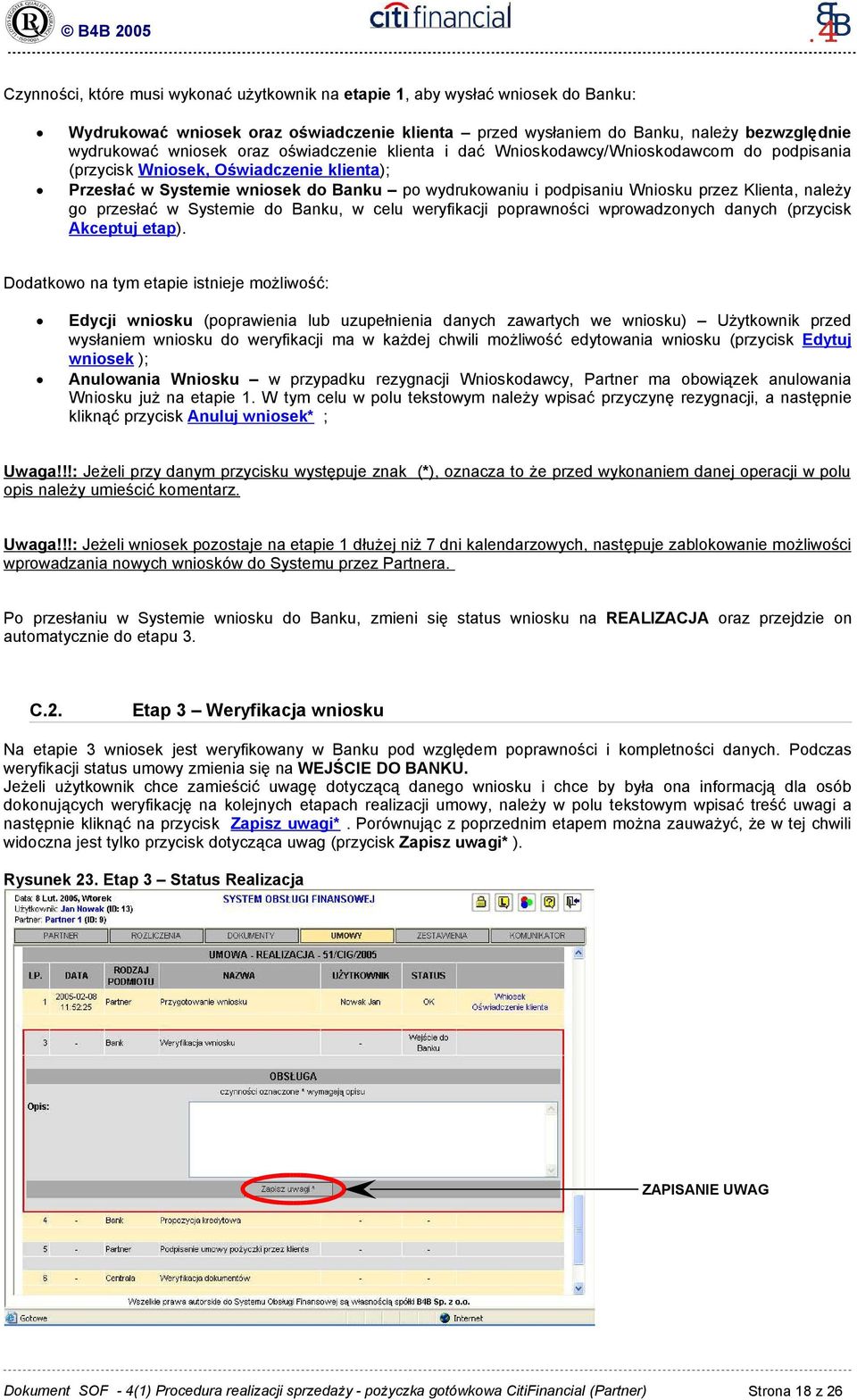 należy go przesłać w Systemie do Banku, w celu weryfikacji poprawności wprowadzonych danych (przycisk Akceptuj etap).