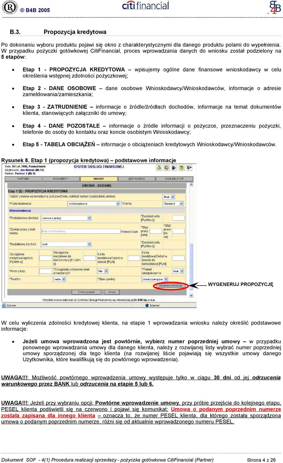 określenia wstępnej zdolności pożyczkowej; Etap 2 - DANE OSOBOWE dane osobowe Wnioskodawcy/Wnioskodawców, informacje o adresie zameldowania/zamieszkania; Etap 3 - ZATRUDNIENIE informacje o