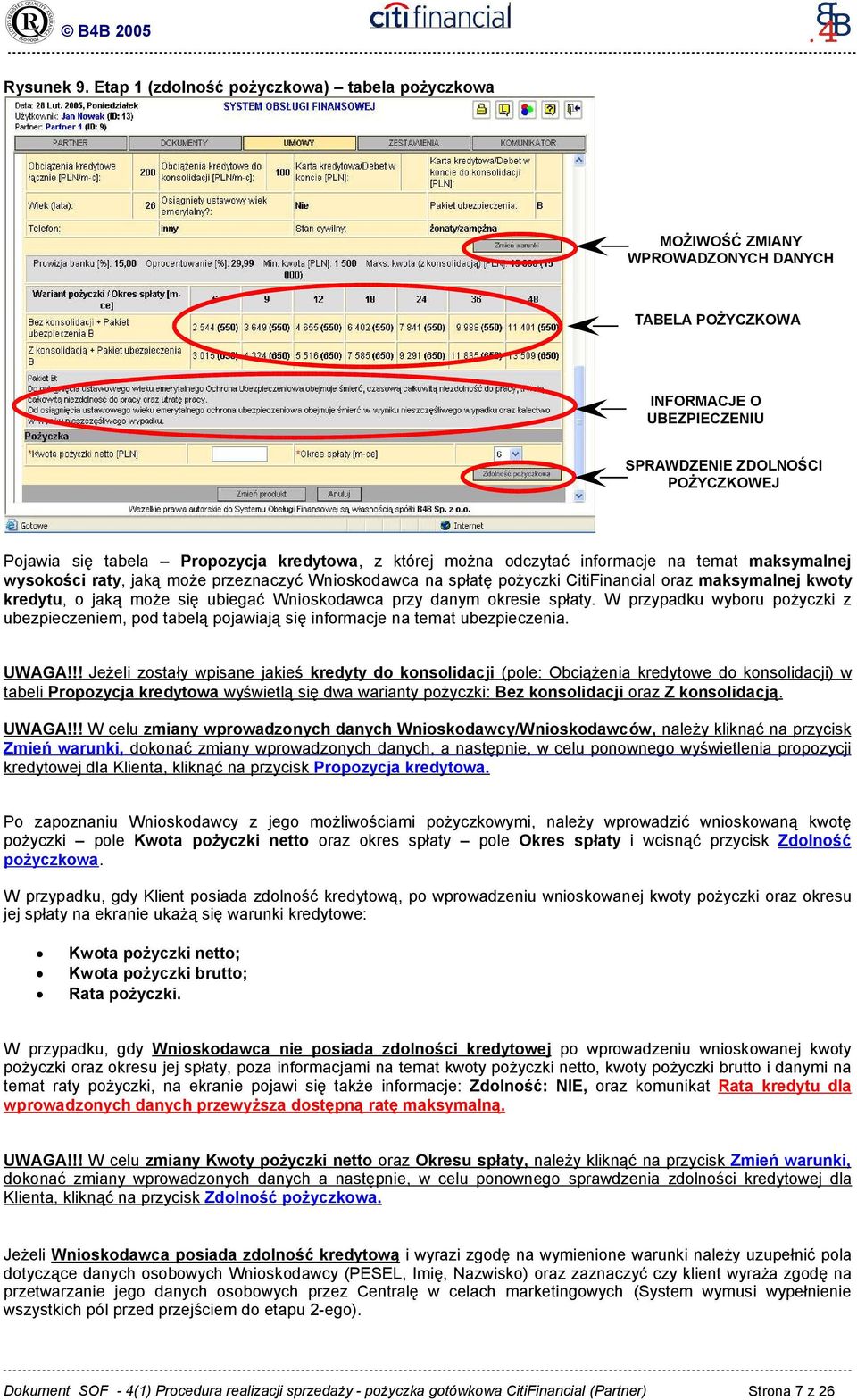 kredytowa, z której można odczytać informacje na temat maksymalnej wysokości raty, jaką może przeznaczyć Wnioskodawca na spłatę pożyczki CitiFinancial oraz maksymalnej kwoty kredytu, o jaką może się