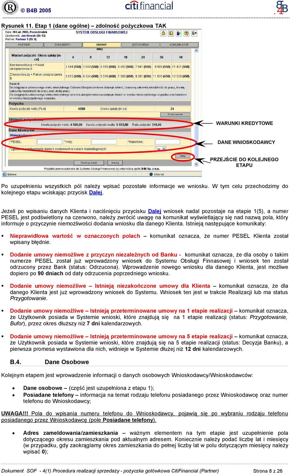 Jeżeli po wpisaniu danych Klienta i naciśnięciu przycisku Dalej wniosek nadal pozostaje na etapie 1(5), a numer PESEL jest podświetlony na czerwono, należy zwrócić uwagę na komunikat wyświetlający