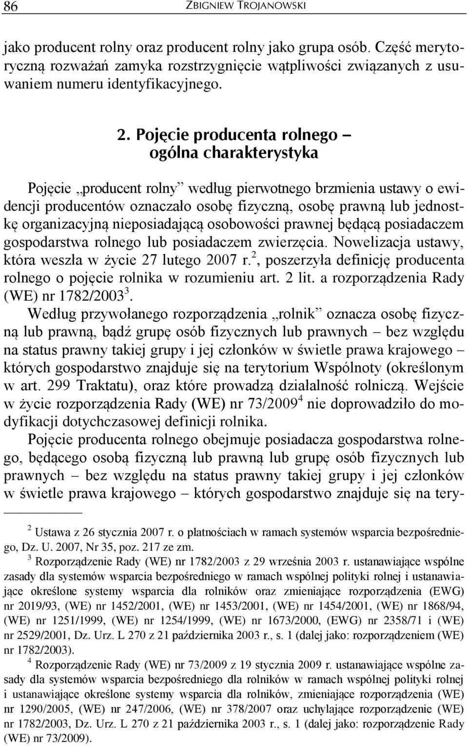 organizacyjną nieposiadającą osobowości prawnej będącą posiadaczem gospodarstwa rolnego lub posiadaczem zwierzęcia. Nowelizacja ustawy, która weszła w życie 27 lutego 2007 r.