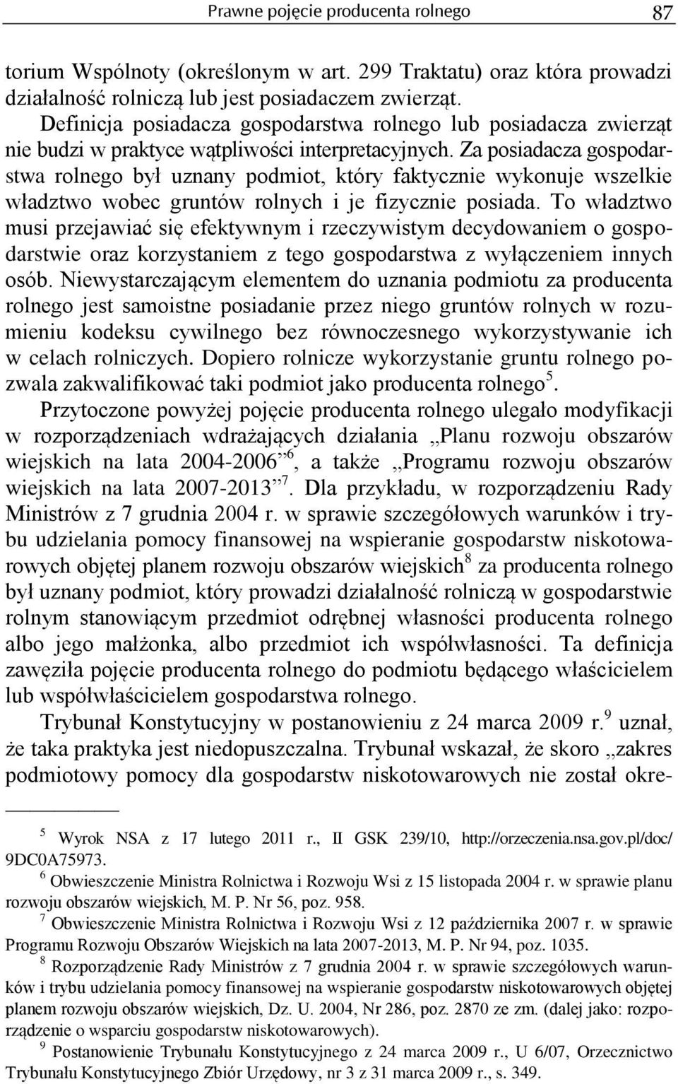 Za posiadacza gospodarstwa rolnego był uznany podmiot, który faktycznie wykonuje wszelkie władztwo wobec gruntów rolnych i je fizycznie posiada.