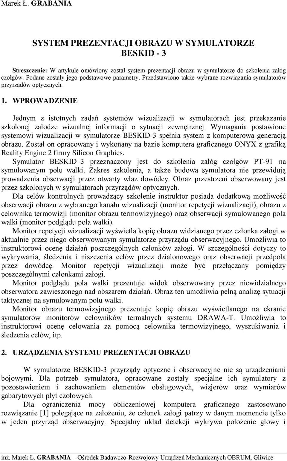 WPROWADZENIE Jednym z istotnych zadań systemów wizualizacji w symulatorach jest przekazanie szkolonej załodze wizualnej informacji o sytuacji zewnętrznej.