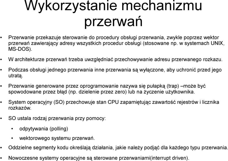 Podczas obsługi jednego przerwania inne przerwania są wyłączone, aby uchronić przed jego utratą.