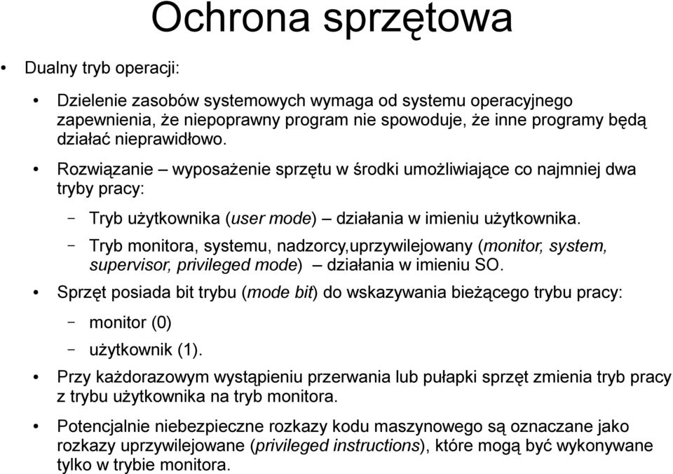 Tryb monitora, systemu, nadzorcy,uprzywilejowany (monitor, system, supervisor, privileged mode) działania w imieniu SO.