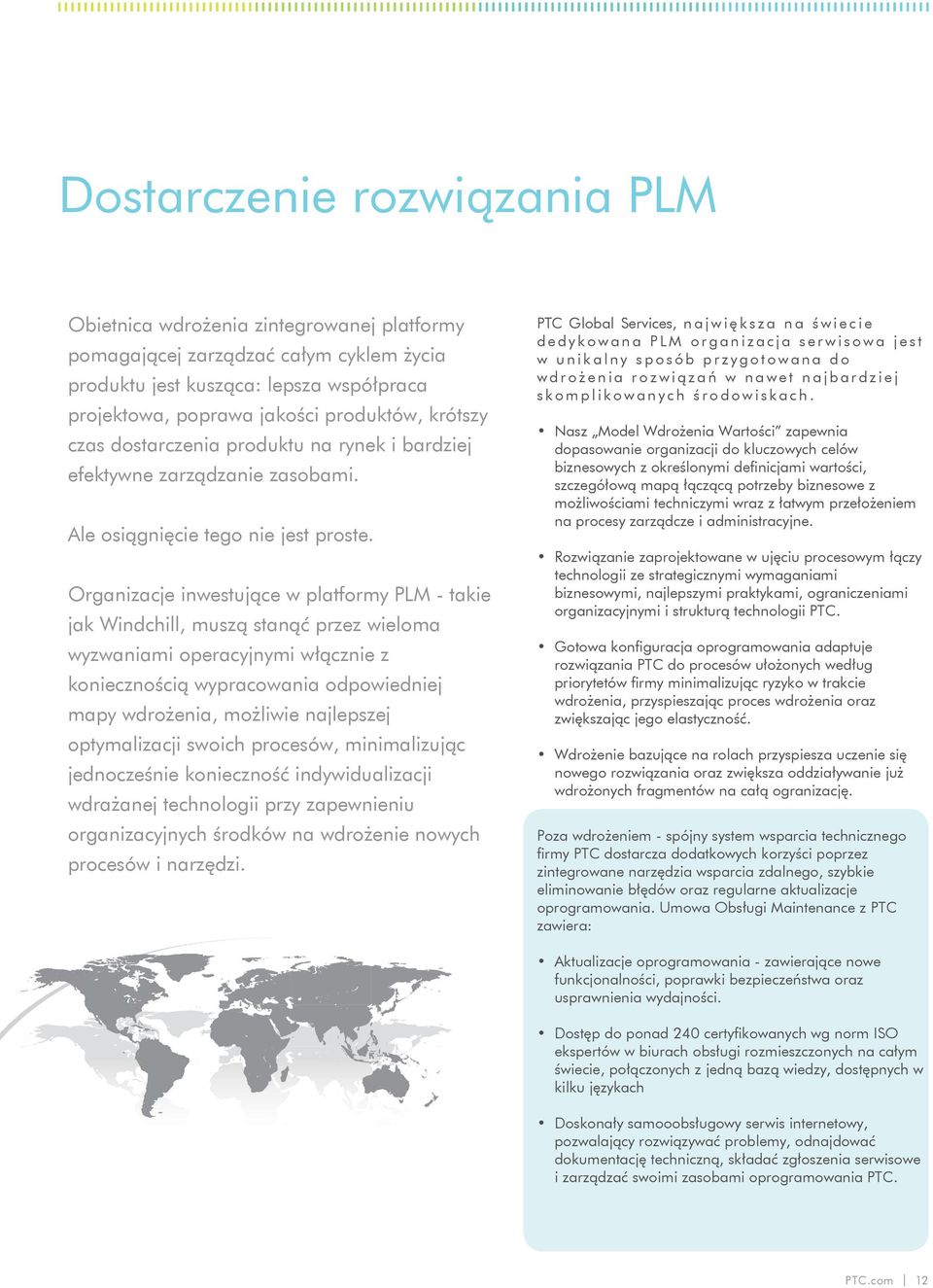 Organizacje inwestujące w platformy PLM - takie jak Windchill, muszą stanąć przez wieloma wyzwaniami operacyjnymi włącznie z koniecznością wypracowania odpowiedniej mapy wdrożenia, możliwie