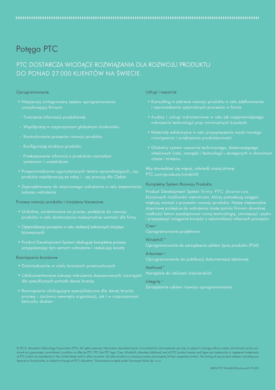 produktu - Konfigurację struktury produktu - Przekazywanie informcji o produkcie rozmaitym systemom i uczestnikom Przeprowadzanie rygorystycznych testów sprawdzających, czy produkty współpracują ze