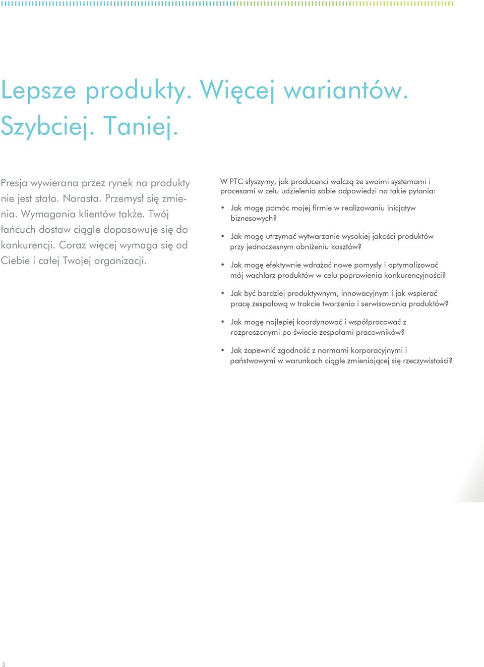 W PTC słyszymy, jak producenci walczą ze swoimi systemami i procesami w celu udzielenia sobie odpowiedzi na takie pytania: Jak mogę pomóc mojej firmie w realizowaniu inicjatyw biznesowych?