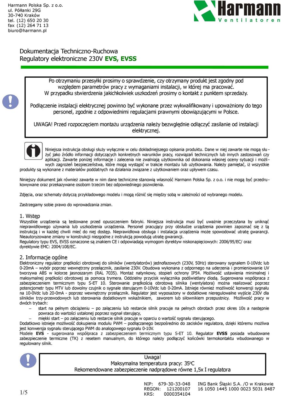 Podłączenie instalacji elektrycznej powinno być wykonane przez wykwalifikowany i upoważniony do tego personel, zgodnie z odpowiednimi regulacjami prawnymi obowiązującymi w Polsce. UWAGA!