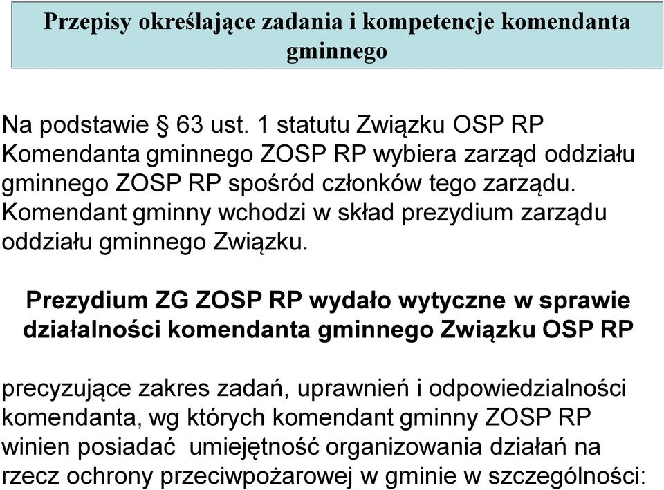 Komendant gminny wchodzi w skład prezydium zarządu oddziału gminnego Związku.