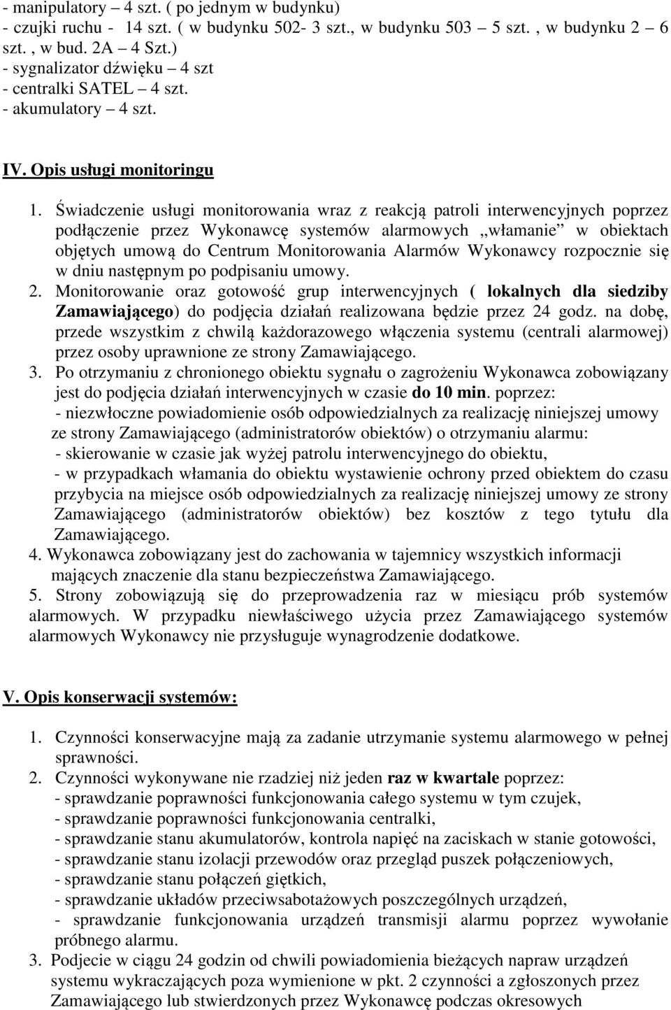 Świadczenie usługi monitorowania wraz z reakcją patroli interwencyjnych poprzez podłączenie przez Wykonawcę systemów alarmowych włamanie w obiektach objętych umową do Centrum Monitorowania Alarmów