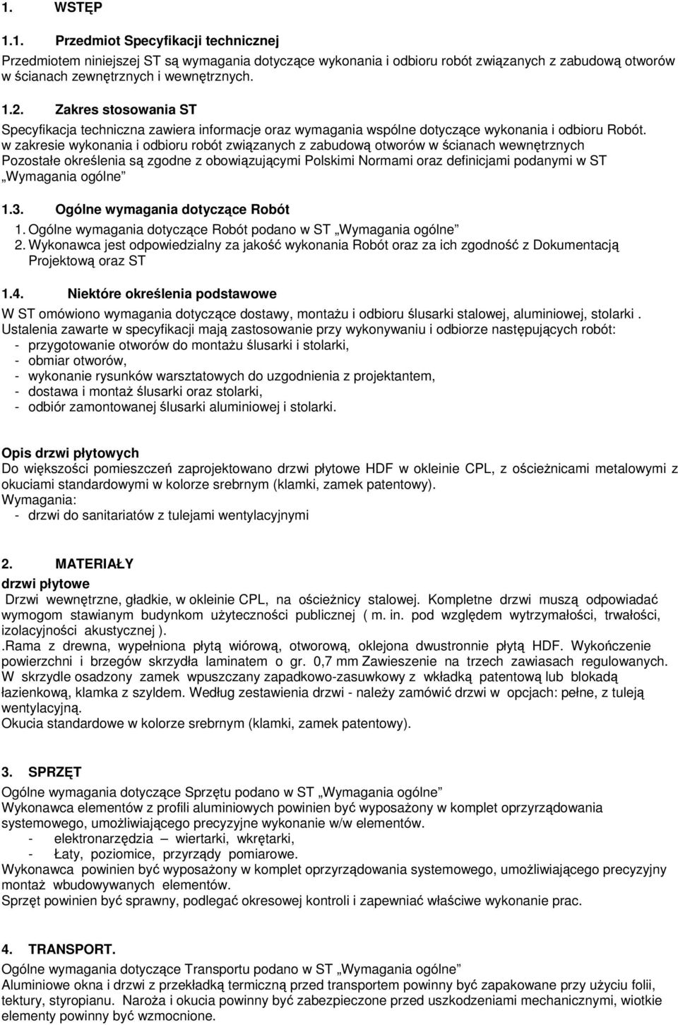 w zakresie wykonania i odbioru robót związanych z zabudową otworów w ścianach wewnętrznych Pozostałe określenia są zgodne z obowiązującymi Polskimi Normami oraz definicjami podanymi w ST Wymagania