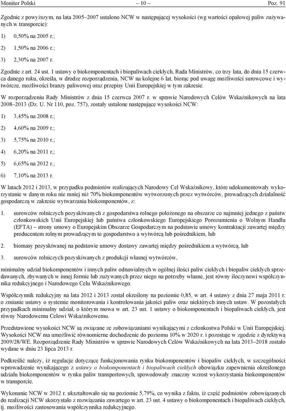 1 ustawy o biokomponentach i biopaliwach ciekłych, Rada Ministrów, co trzy lata, do dnia 15 czerwca danego roku, określa, w drodze rozporządzenia, NCW na kolejne 6 lat, biorąc pod uwagę możliwości