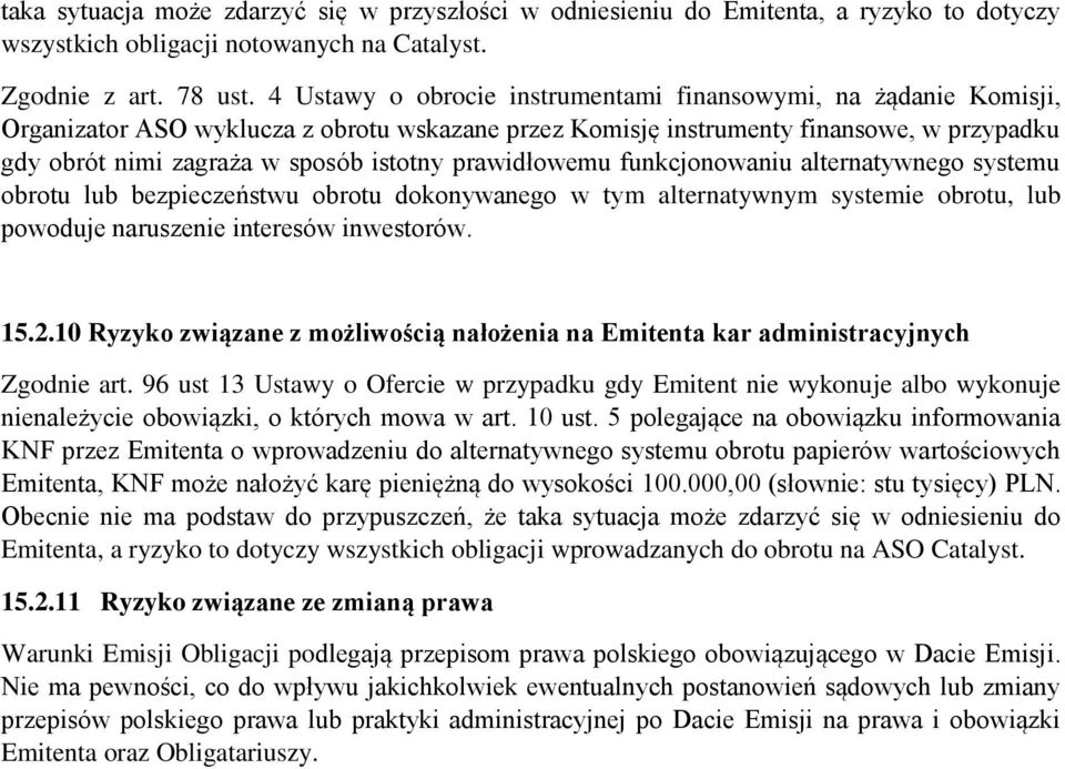 prawidłowemu funkcjonowaniu alternatywnego systemu obrotu lub bezpieczeństwu obrotu dokonywanego w tym alternatywnym systemie obrotu, lub powoduje naruszenie interesów inwestorów. 15.2.