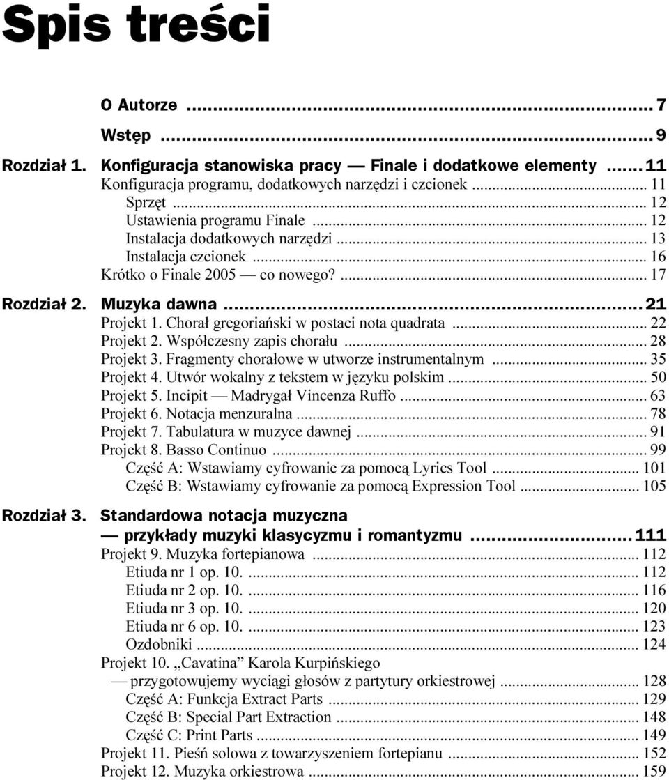 Chorał gregoriański w postaci nota quadrata... 22 Projekt 2. Współczesny zapis chorału...c... 28 Projekt 3. Fragmenty chorałowe w utworze instrumentalnym... 35 Projekt 4.