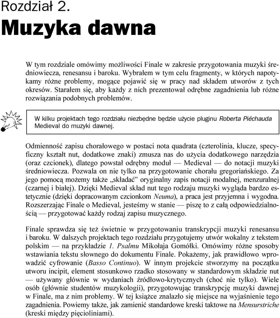 Starałem się, aby każdy z nich prezentował odrębne zagadnienia lub różne rozwiązania podobnych problemów.