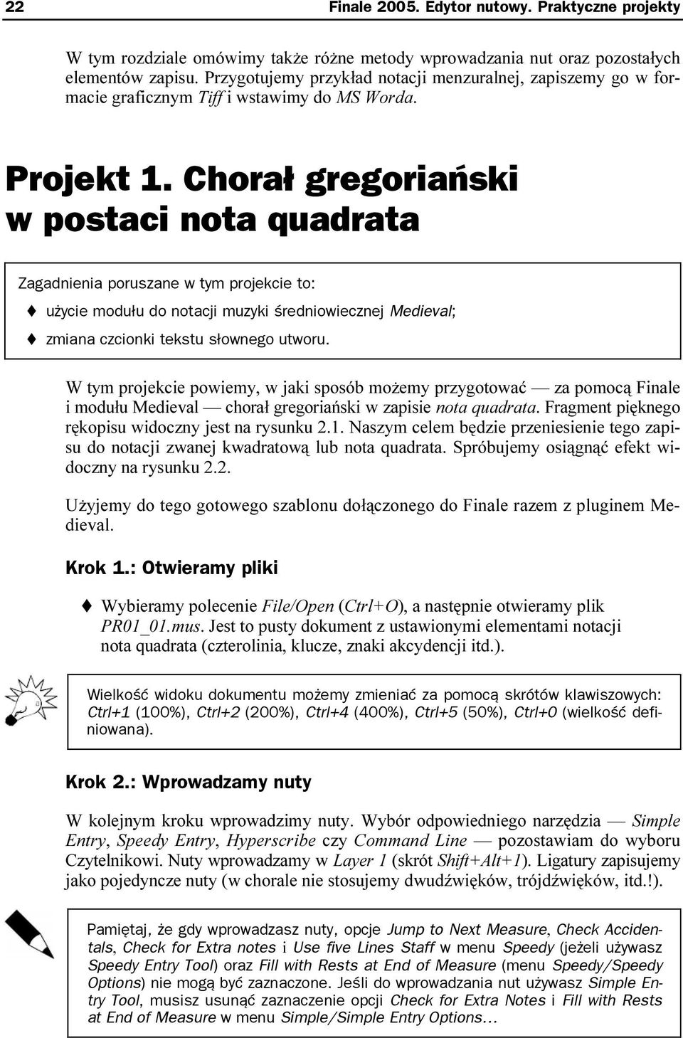 Chorał gregoriański w postaci nota quadrata Zagadnienia poruszane w tym projekcie to: użycie modułu do notacji muzyki średniowiecznej Medieval; zmiana czcionki tekstu słownego utworu.