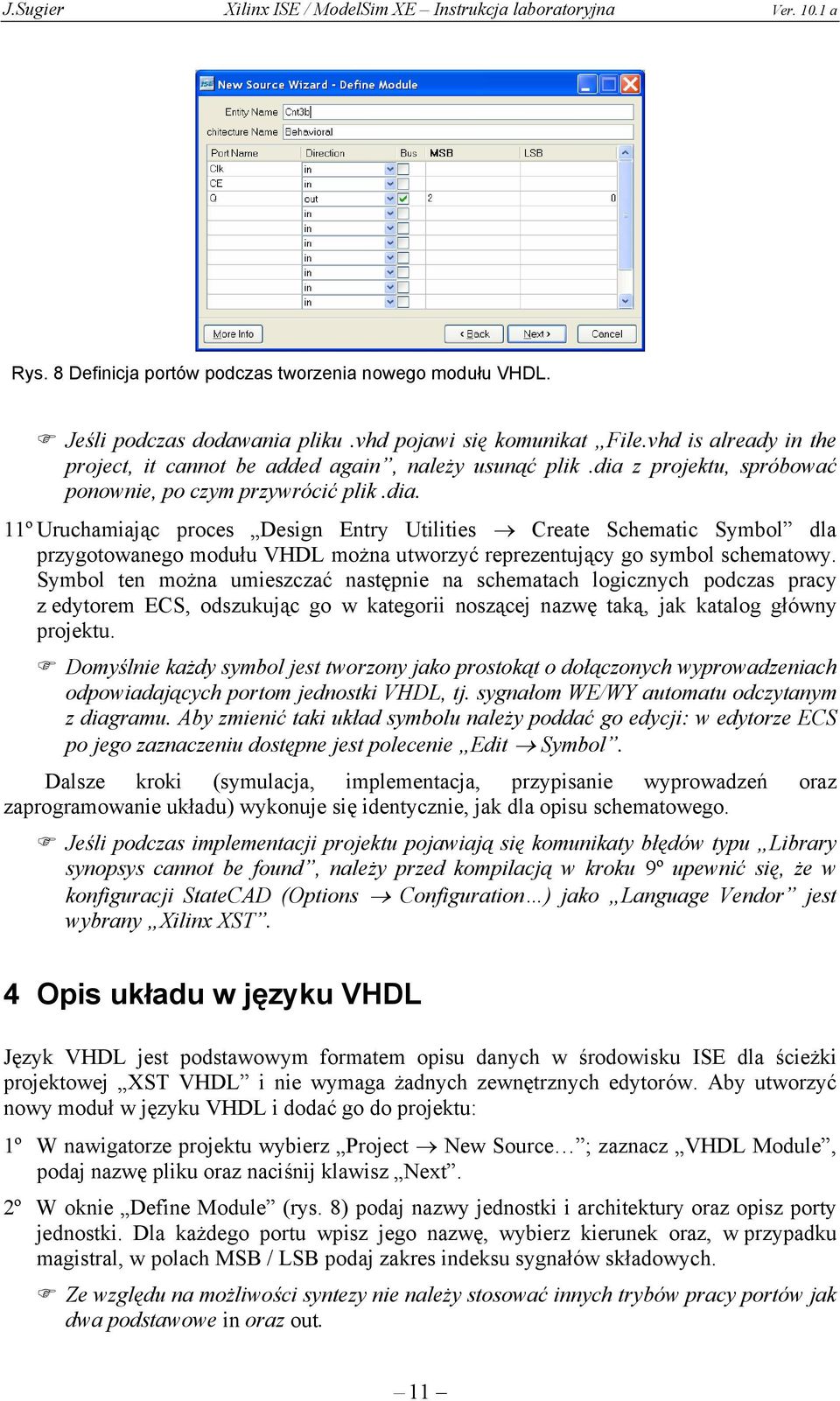 Symbol ten można umieszczać następnie na schematach logicznych podczas pracy z edytorem ECS, odszukując go w kategorii noszącej nazwę taką, jak katalog główny projektu.