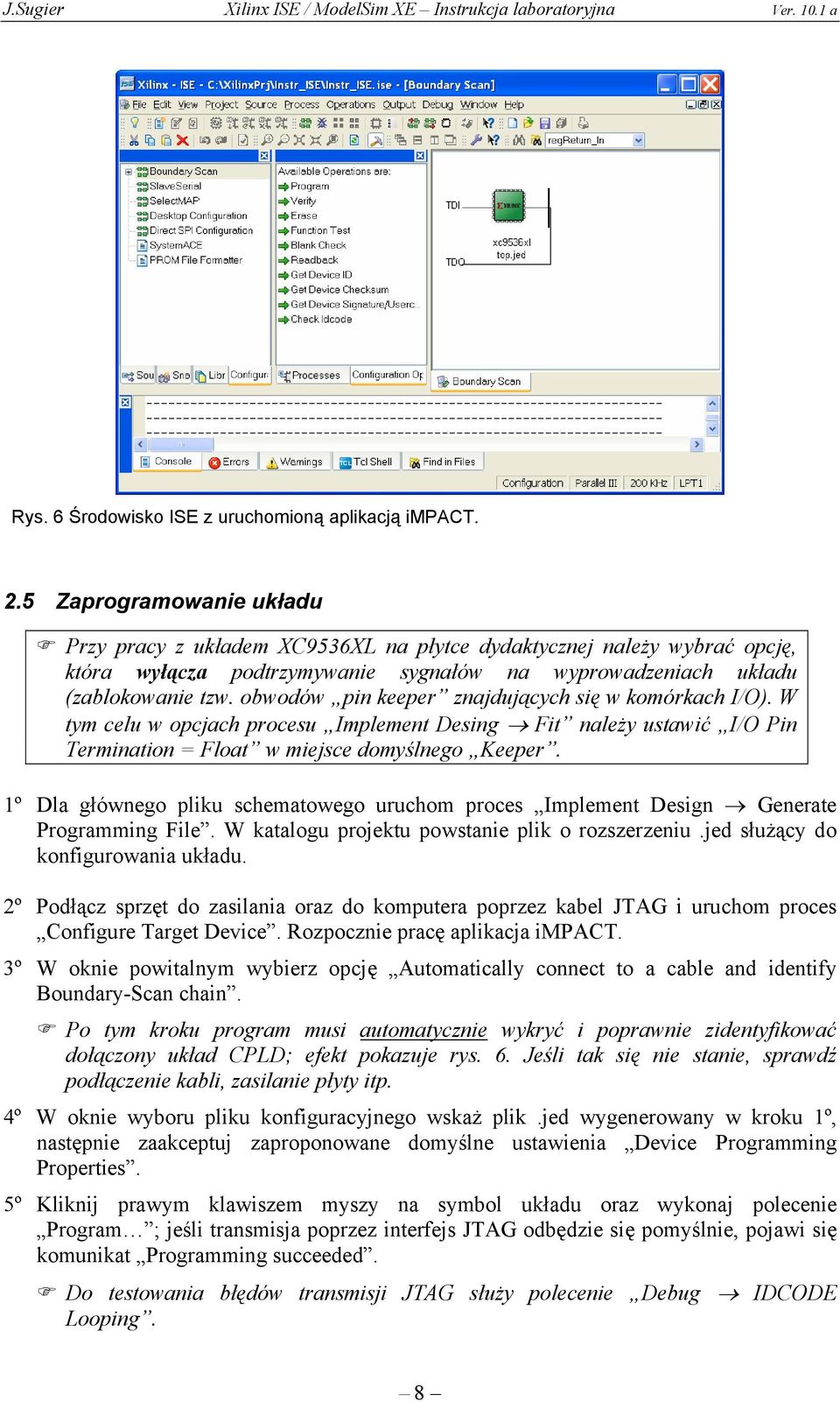 obwodów pin keeper znajdujących się w komórkach I/O). W tym celu w opcjach procesu Implement Desing Fit należy ustawić I/O Pin Termination = Float w miejsce domyślnego Keeper.