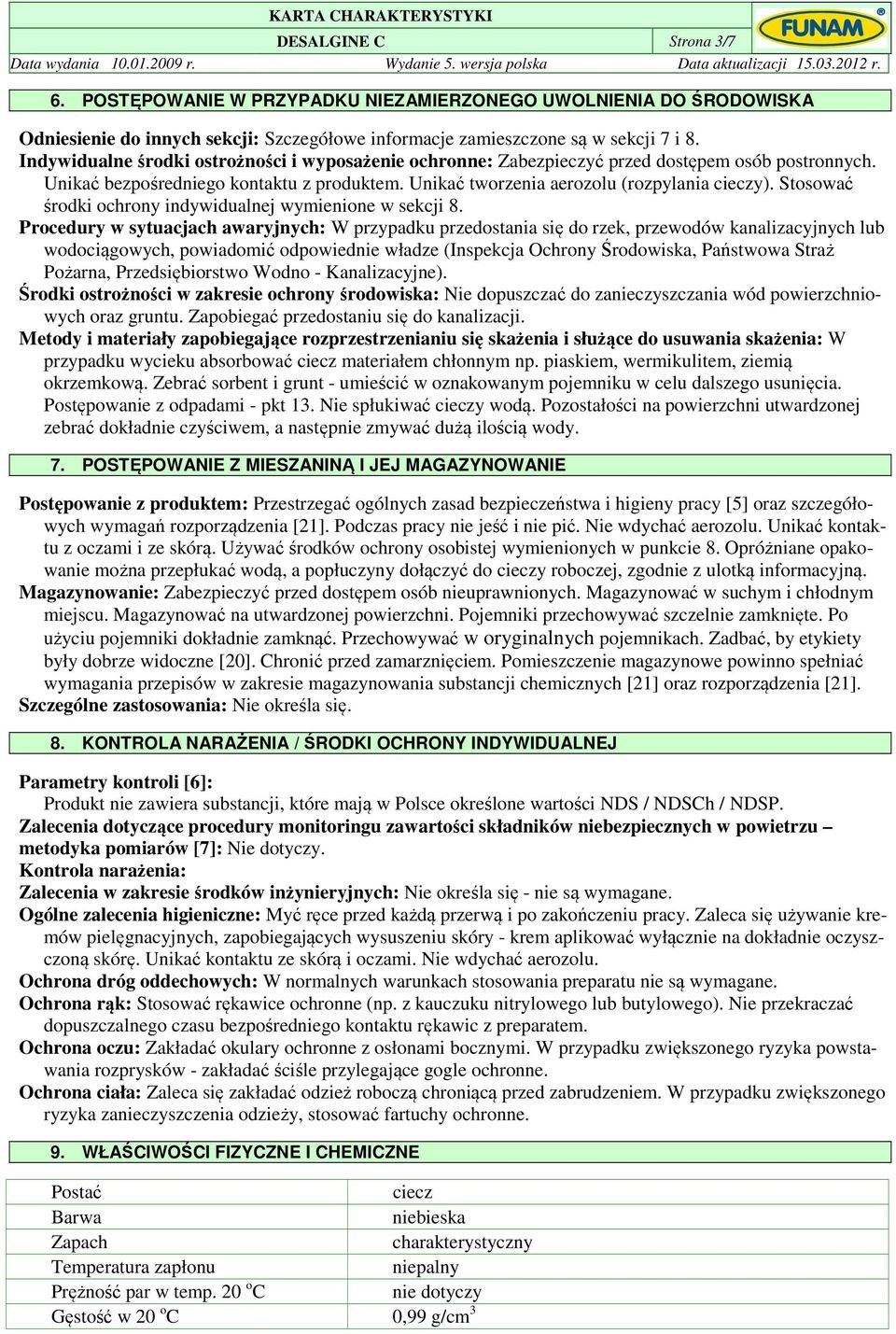 Stosować środki ochrony indywidualnej wymienione w sekcji 8.