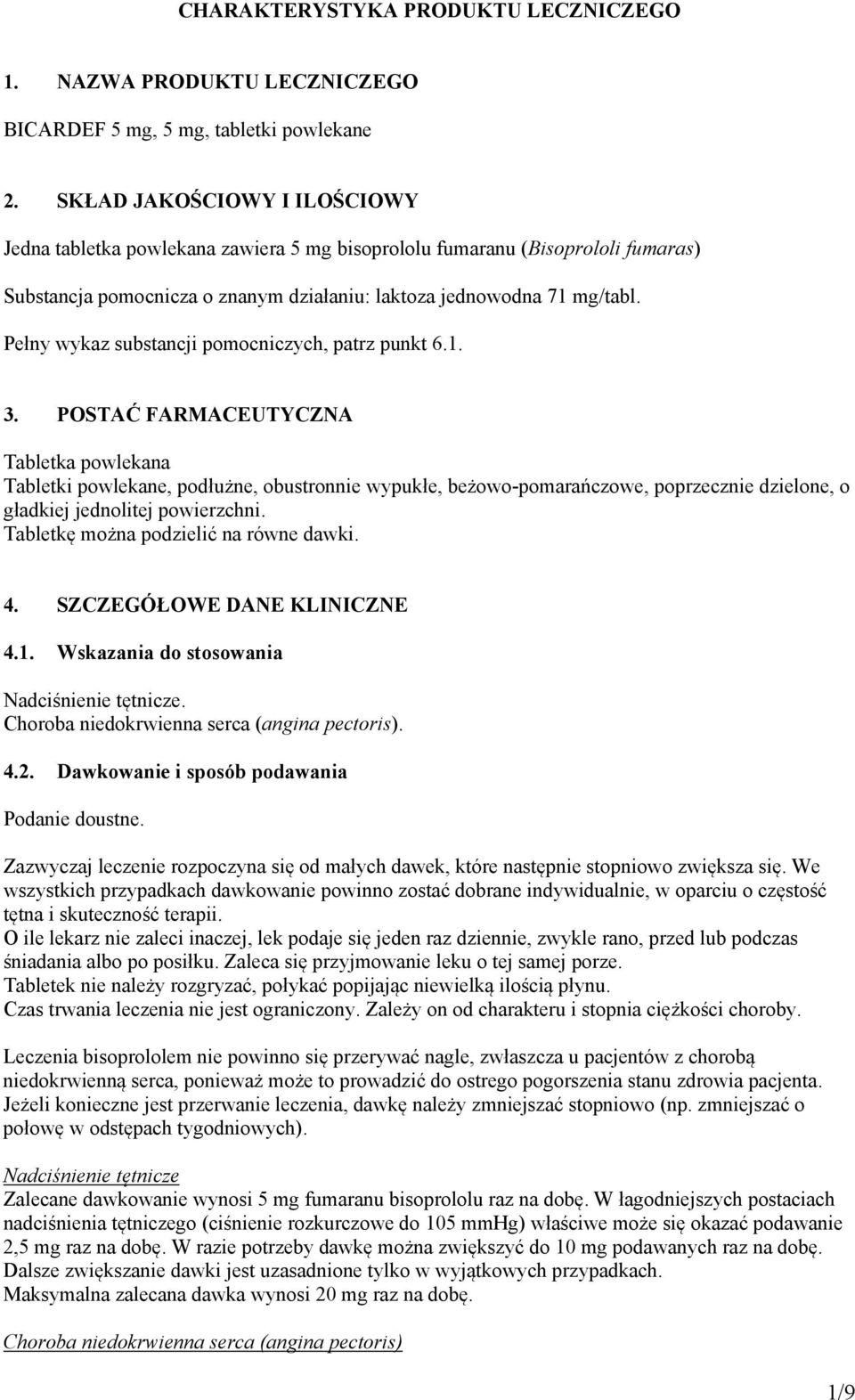 Pełny wykaz substancji pomocniczych, patrz punkt 6.1. 3.