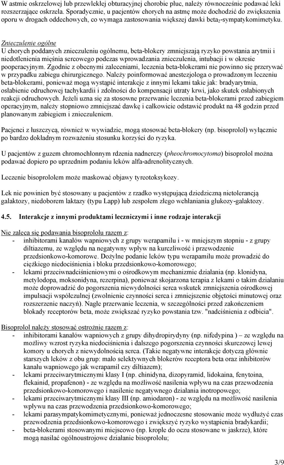 Znieczulenie ogólne U chorych poddanych znieczuleniu ogólnemu, beta-blokery zmniejszają ryzyko powstania arytmii i niedotlenienia mięśnia sercowego podczas wprowadzania znieczulenia, intubacji i w