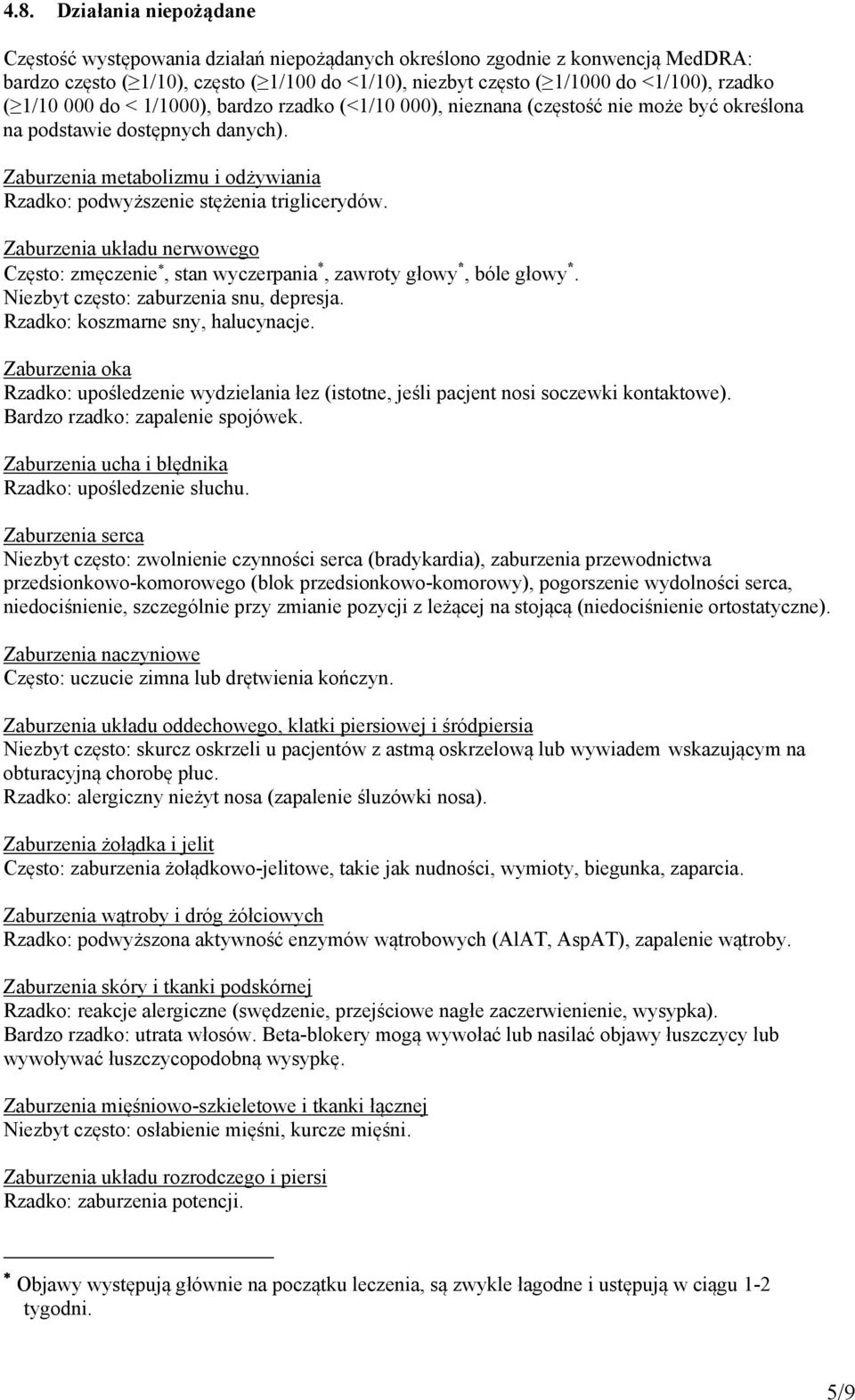 Zaburzenia metabolizmu i odżywiania Rzadko: podwyższenie stężenia triglicerydów. Zaburzenia układu nerwowego Często: zmęczenie, stan wyczerpania *, zawroty głowy *, bóle głowy *.