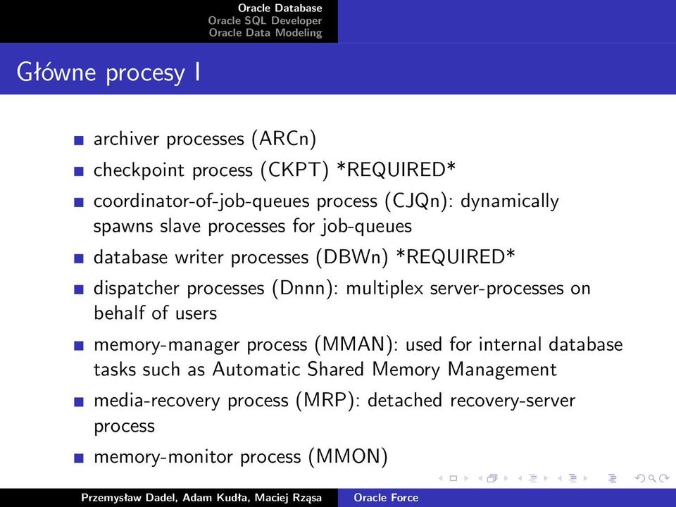 multiplex server-processes on behalf of users memory-manager process (MMAN): used for internal database tasks such as