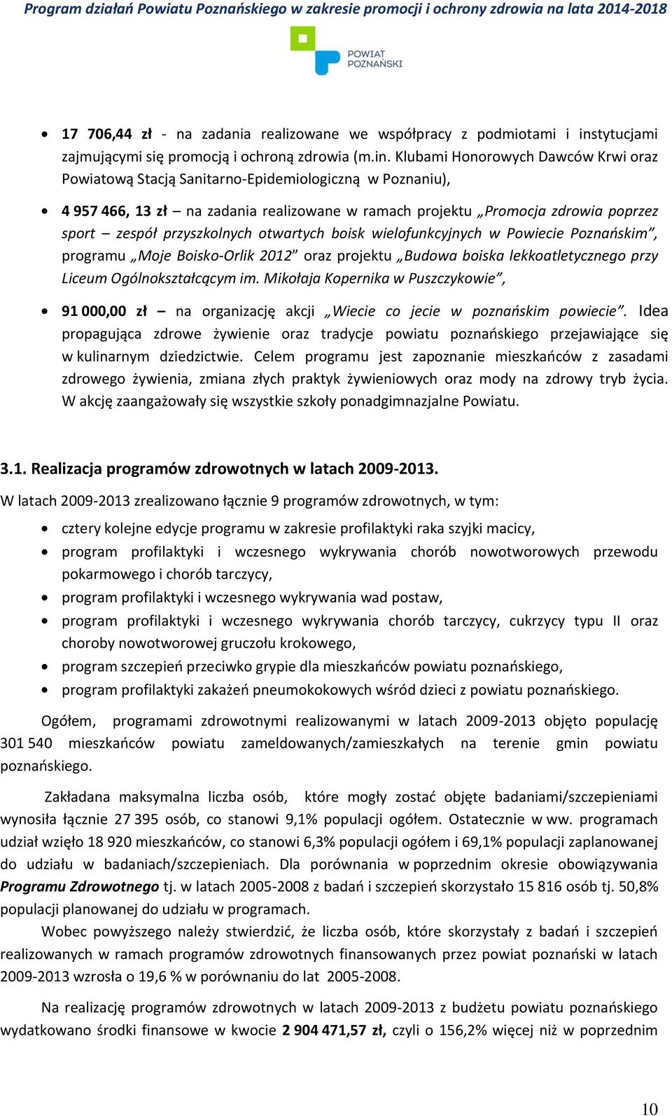 Klubami Honorowych Dawców Krwi oraz Powiatową Stacją Sanitarno-Epidemiologiczną w Poznaniu), 4 957 466, 13 zł na zadania realizowane w ramach projektu Promocja zdrowia poprzez sport zespół