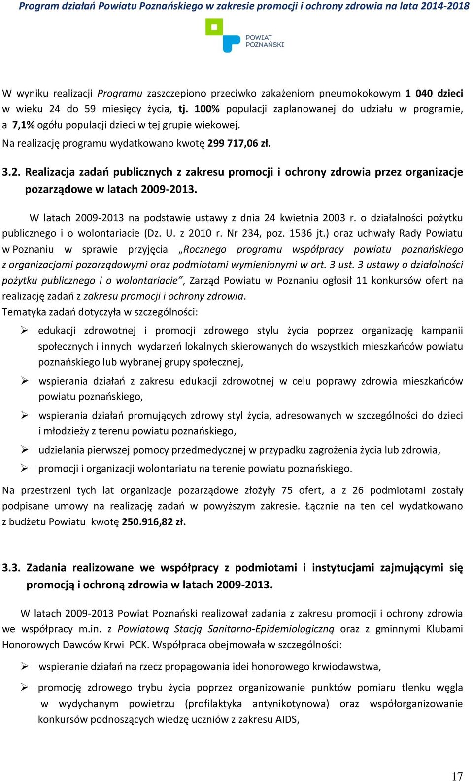 9 717,06 zł. 3.2. Realizacja zadań publicznych z zakresu promocji i ochrony zdrowia przez organizacje pozarządowe w latach 2009-2013. W latach 2009-2013 na podstawie ustawy z dnia 24 kwietnia 2003 r.